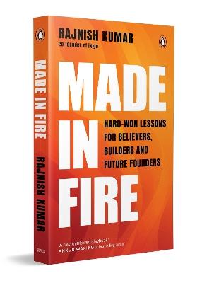 Made in Fire: Hard-Won Lessons for Believers, Builders and Future Founders - Rajnish Kumar - cover