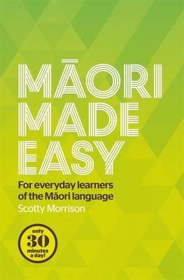 Maori Made Easy: For Everyday Learners of the Maori Language - Scotty Morrison - cover