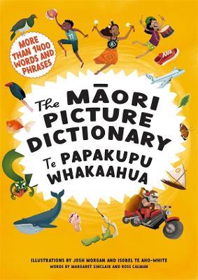 The Maori Picture Dictionary: Te Papakupu Whakaahua - Margaret Sinclair,Ross Calman,Josh Morgan - cover