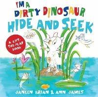 I'm a Dirty Dinosaur Hide and Seek: A Lift-the-flap book - Janeen Brian,Ann James - cover