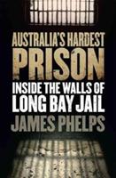 Australia's Hardest Prison: Inside the Walls of Long Bay Jail - James Phelps - cover