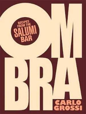 Ombra: Recipes from the Salumi Bar - Carlo Grossi - cover