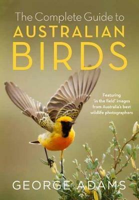 The Complete Guide to Australian Birds - George Adams - cover