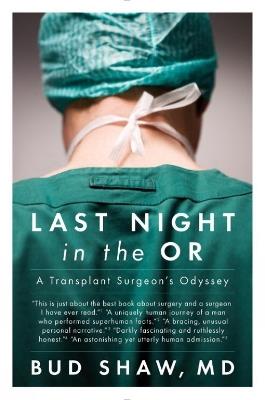 Last Night In The Or: A Transplant Surgeon's Odyssey - Bud Shaw - cover