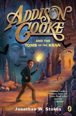 Addison Cooke and the Tomb of the Khan - Jonathan W. Stokes - cover