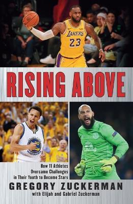 Rising Above: How 11 Athletes Overcame Challenges in Their Youth to Become Stars - Gregory Zuckerman,Elijah Zuckerman,Gabriel Zuckerman - cover