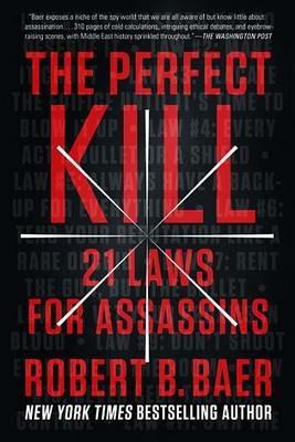 The Perfect Kill: 21 Laws for Assassins - Robert B. Baer - cover