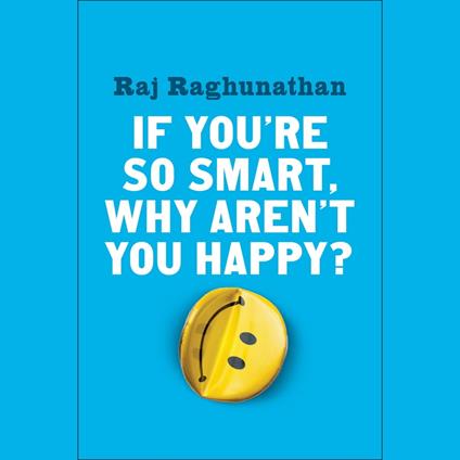 If You're So Smart, Why Aren't You Happy?