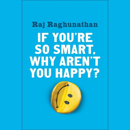 If You're So Smart, Why Aren't You Happy?
