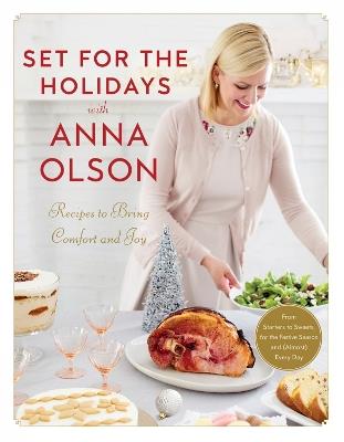 Set For The Holidays With Anna Olson: Recipes for Bringing Comfort and Joy: From Starters to Sweets, for the Festive Season and Almost Every Day - Anna Olson - cover