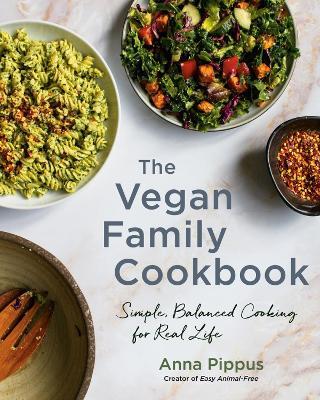 The Vegan Family Cookbook: Simple, Balanced Cooking for Real Life - Anna Pippus - cover