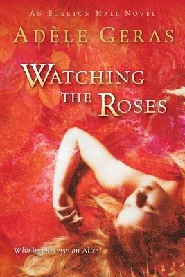 Watching the Roses: The Egerton Hall Novels, Volume Two - Adele Geras - cover