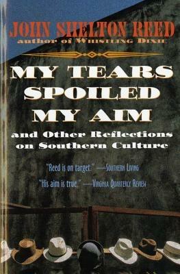 My Tears Spoiled My Aim: And Other Reflections on Southern Culture - John Shelton Reed - cover