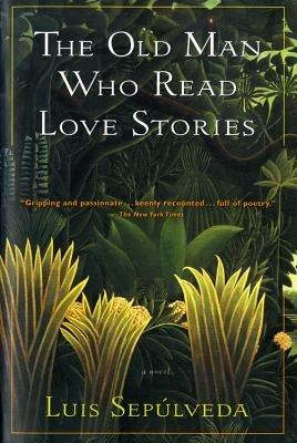 The Old Man Who Read Love Stories - Luis Sepulveda - cover