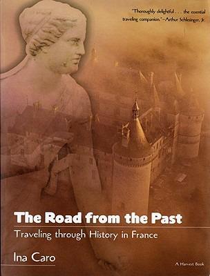 The Road from the Past: Traveling through History in France - Ina Caro - cover