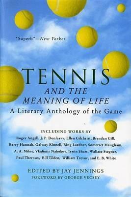 Tennis and the Meaning of Life: A Literary Anthology of the Game - Jay Jennings - cover