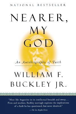 Nearer, My God: An Autobiography of Faith - William F Buckley - cover