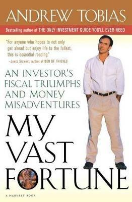 My Vast Fortune: An Investor's Fiscal Triumphs and Money Misadventures - Andrew P Tobias - cover