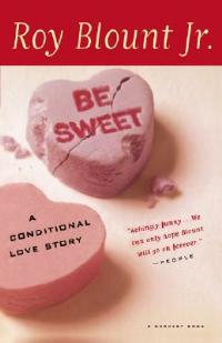 Be Sweet: A Conditional Love Story - Roy Blount Jr - cover
