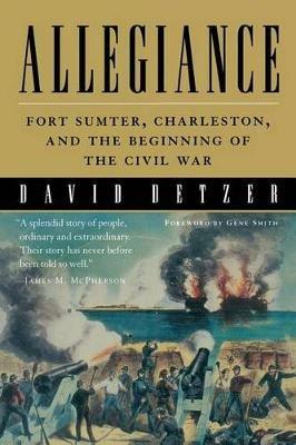 Allegiance: Fort Sumter, Charleston, and the Beginning of the Civil War - David Detzer - cover