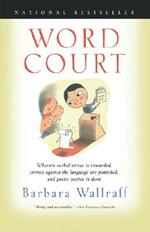 Word Court: Wherein Verbal Virtue is Rewarded, Crimes Against the Language Are Punished, and Poetic Justice is Done