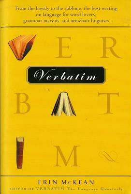 Verbatim: From the Bawdy to the Sublime, the Best Writing on Language for Word Lovers, Grammar Mavens, and Armchair Linguists - Erin McKean - cover