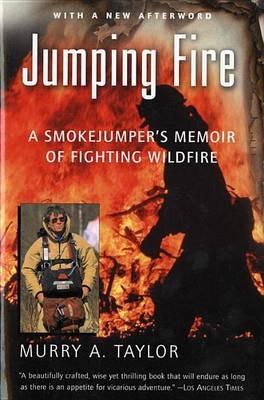 Jumping Fire: A Smokejumper's Memoir of Fighting Wildfire - Murray A. Taylor - cover