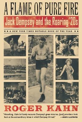 A Flame of Pure Fire: Jack Dempsey and the Roaring '20s - Roger Kahn - cover