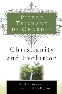 Christianity and Evolution - Pierre Teilhard de Chardin - cover