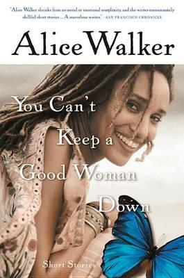 You Can't Keep a Good Woman Down - Alice Walker - cover