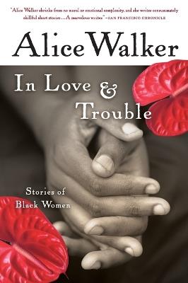 In Love & Trouble: Stories of Black Women - Alice Walker - cover