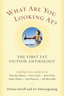 What Are You Looking At?: The First Fat Fiction Anthology - Donna Jarrell,Ira Sukrungruang - cover