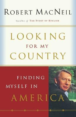 Looking for My Country: Finding Myself in America - Robert MacNeil - cover