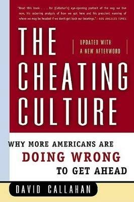 The Cheating Culture: Why More Americans Are Doing Wrong to Get Ahead - David Callahan - cover