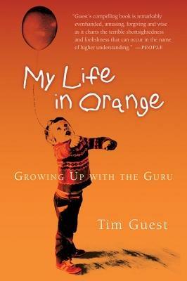 My Life in Orange: Growing Up with the Guru - Tim Guest - cover