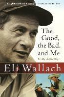 Good, the Bad, and Me - Eli Wallach - cover