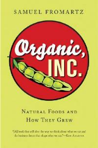 Organic, Inc.: Natural Foods and How They Grew - Samuel Fromartz - cover