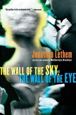 The Wall of the Sky, the Wall of the Eye - Jonathan Lethem - cover