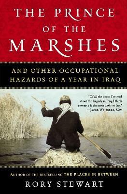 The Prince of the Marshes: And Other Occupational Hazards of a Year in Iraq - Rory Stewart - cover