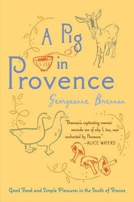 A Pig in Provence: Good Food and Simple Pleasures in the South of France - Georgeanne Brennan - cover