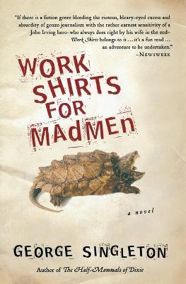 Work Shirts for Madmen - George Singleton - cover