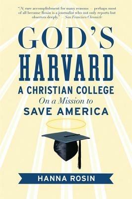 God's Harvard: A Christian College on a Mission to Save America - Hanna Rosin - cover