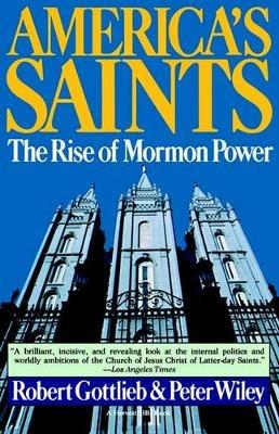 America's Saints: Rise of Mormon Power - Robert Gottlieb,Peter Booth Wiley - cover