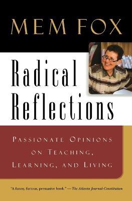 Radical Reflections: Passionate Opinions on Teaching, Learning, and Living - Mem Fox - cover