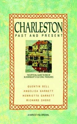Charleston: Past and Present: The Official Guide to One of Bloomsbury's Cultural Treasures - Quentin Bell,Henrietta Garnett,Angelica Garnett - cover
