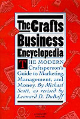 The Crafts Business Encyclopedia: The Modern Craftsperson's Guide - Michael Scott - cover