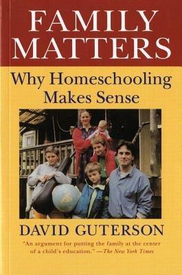Family Matters: Why Home Schooling Makes Sense - David Guterson - cover