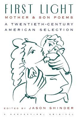 First Light: Mother and Son Poems: Mother & Son Poems: A Twentieth-Century American Selection - Jason Shinder - cover