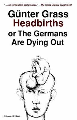 Headbirths, or, the Germans are Dying out - Gunter Grass - cover