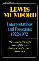 Interpretations & Forecasts 1922-1972: Studies in Literature, History, Biography, Technics, and Contemporary Society